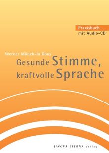 Gesunde Stimme, kraftvolle Sprache: Praxisbuch mit Audio-CD