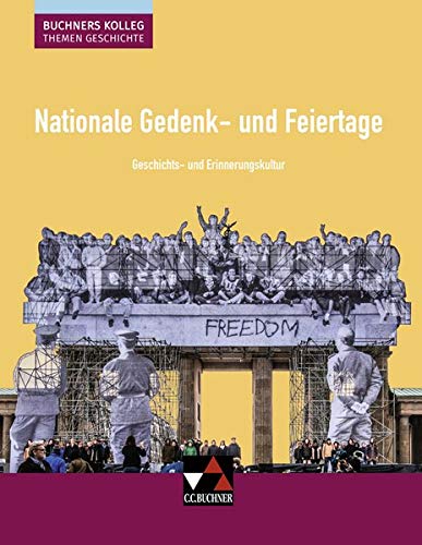 Buchners Kolleg. Themen Geschichte / Nationale Gedenk- und Feiertage: Unterrichtswerk für die Oberstufe / Geschichts- und Erinnerungskultur (Buchners ... Unterrichtswerk für die Oberstufe)