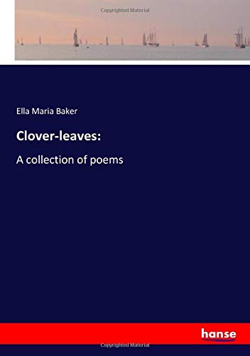 Clover-leaves:: A collection of poems