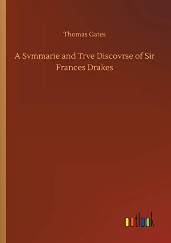 A Svmmarie and Trve Discovrse of Sir Frances Drakes