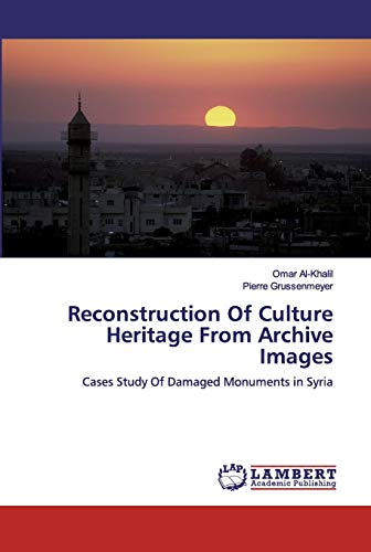 Reconstruction Of Culture Heritage From Archive Images: Cases Study Of Damaged Monuments in Syria