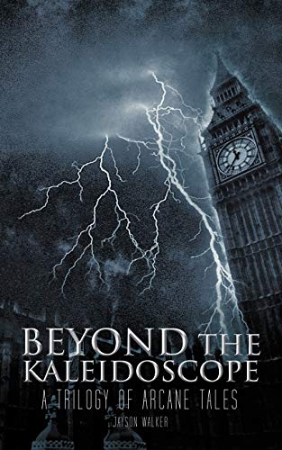 Beyond the Kaleidoscope: A Trilogy of Arcane Tales