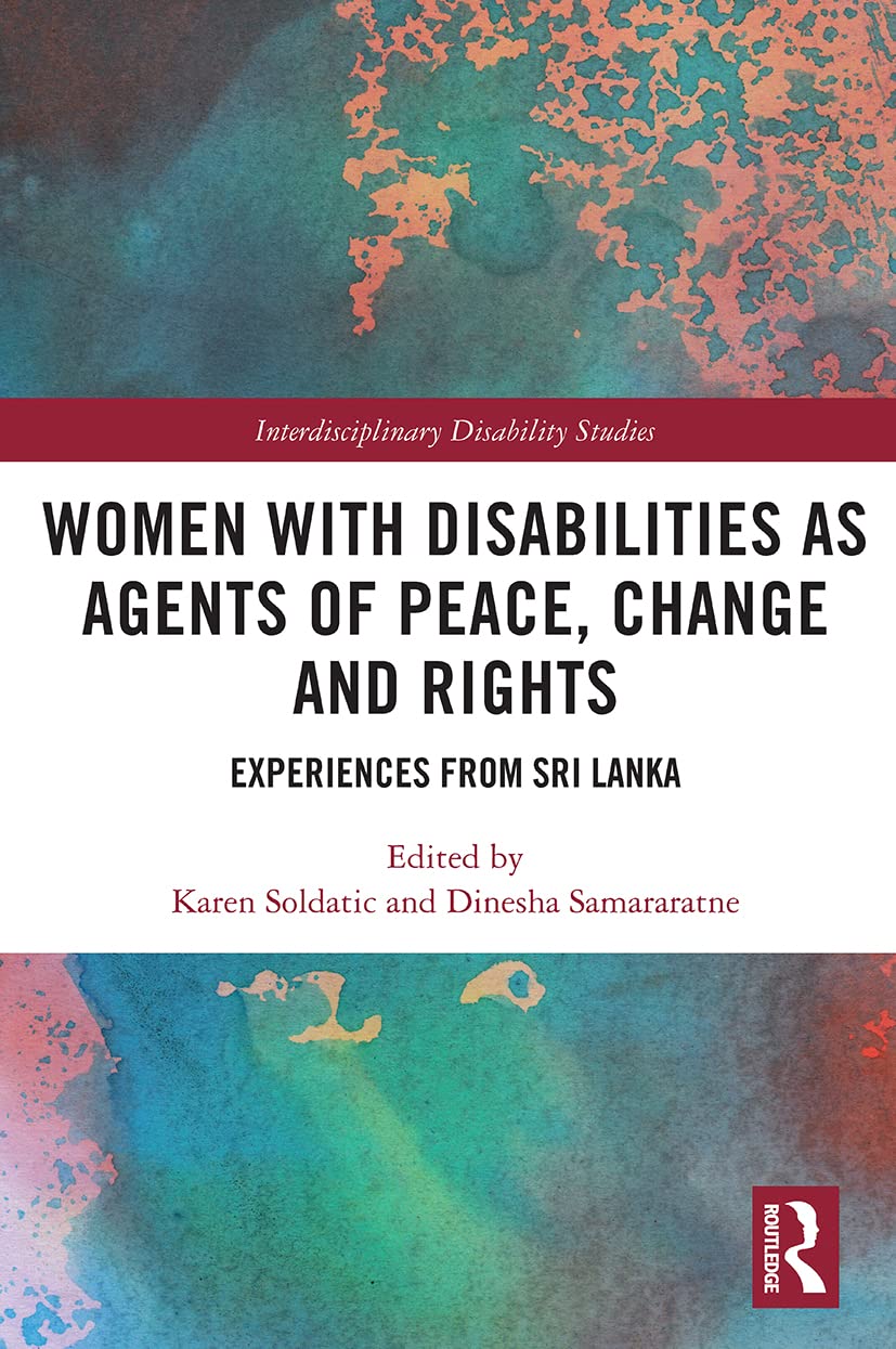 Women with Disabilities as Agents of Peace, Change and Rights: Experiences from Sri Lanka (Interdisciplinary Disability Studies)