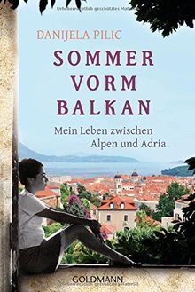 Sommer vorm Balkan: Mein Leben zwischen Alpen und Adria