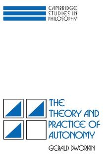 The Theory and Practice of Autonomy (Cambridge Studies in Philosophy)