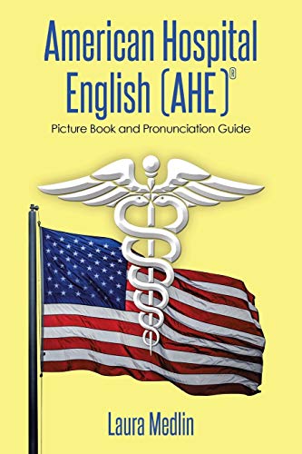 American Hospital English (AHE): Picture Book and Pronunciation Guide