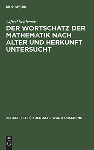 Der Wortschatz der Mathematik nach Alter und Herkunft untersucht (Zeitschrift für deutsche Wortforschung, 14, Band 14)