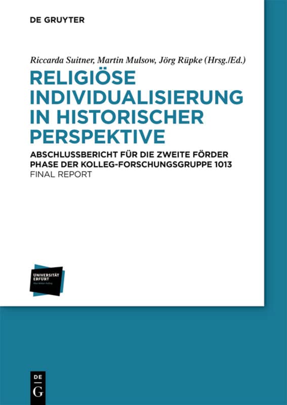 Religiöse Individualisierung in historischer Perspektive / Religious Individualisation in Historical Perspective: Abschlussbericht für die zweite ... 1013 for the Second Funding Period 2013–2018