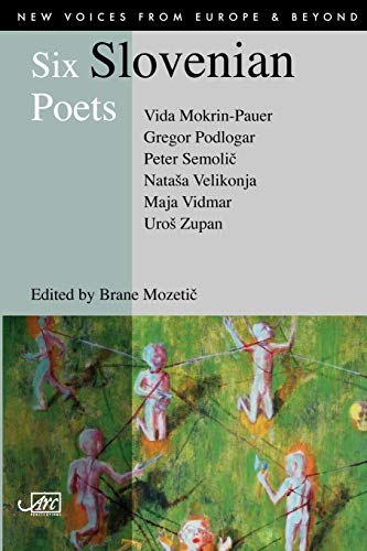 Six Slovenian Poets (New Voices from Europe & Beyond S.)