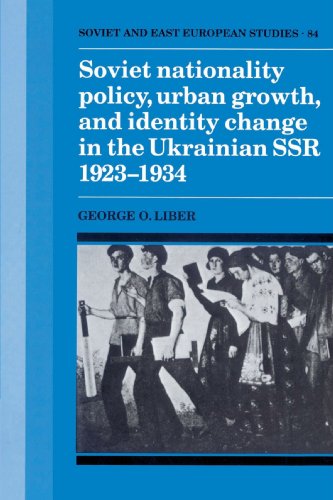 Soviet Nationality Policy, Urban Growth, and Identity Change in the Ukrainian SSR 1923-1934 (Cambridge Russian, Soviet and Post-Soviet Studies, Band 84)