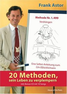 20 Methoden, sein Leben zu verplempern: Eine Selbst-Anleitung zum (Un-)Glücklichsein