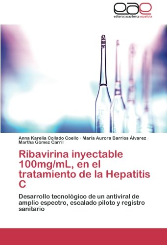 Ribavirina inyectable 100mg/mL, en el tratamiento de la Hepatitis C: Desarrollo tecnológico de un antiviral de amplio espectro, escalado piloto y registro sanitario