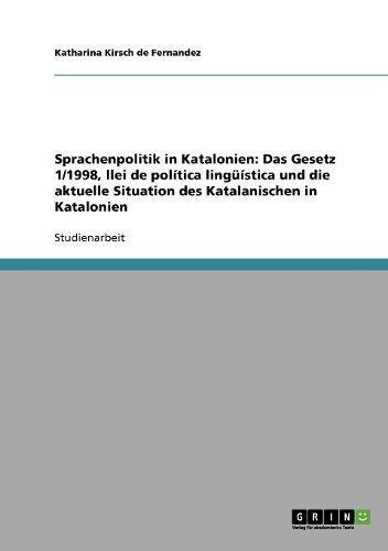 Sprachenpolitik in Katalonien: Das Gesetz 1/1998, llei de política lingüística und die aktuelle Situation des Katalanischen in Katalonien