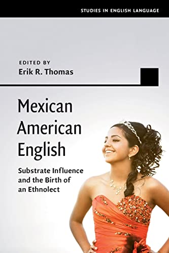 Mexican American English: Substrate Influence and the Birth of an Ethnolect (Studies in English Language)
