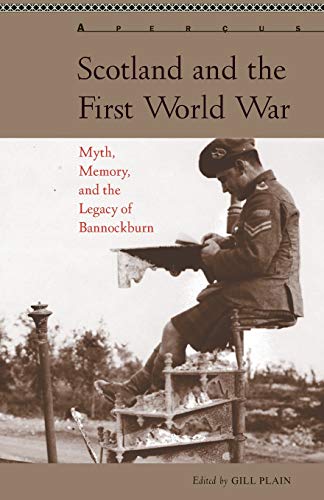 Scotland and the First World War: Myth, Memory, and the Legacy of Bannockburn (Aperçus: Histories Texts Cultures)