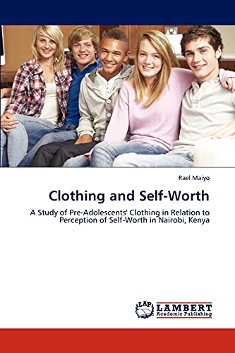 Clothing and Self-Worth: A Study of Pre-Adolescents' Clothing in Relation to Perception of Self-Worth in Nairobi, Kenya