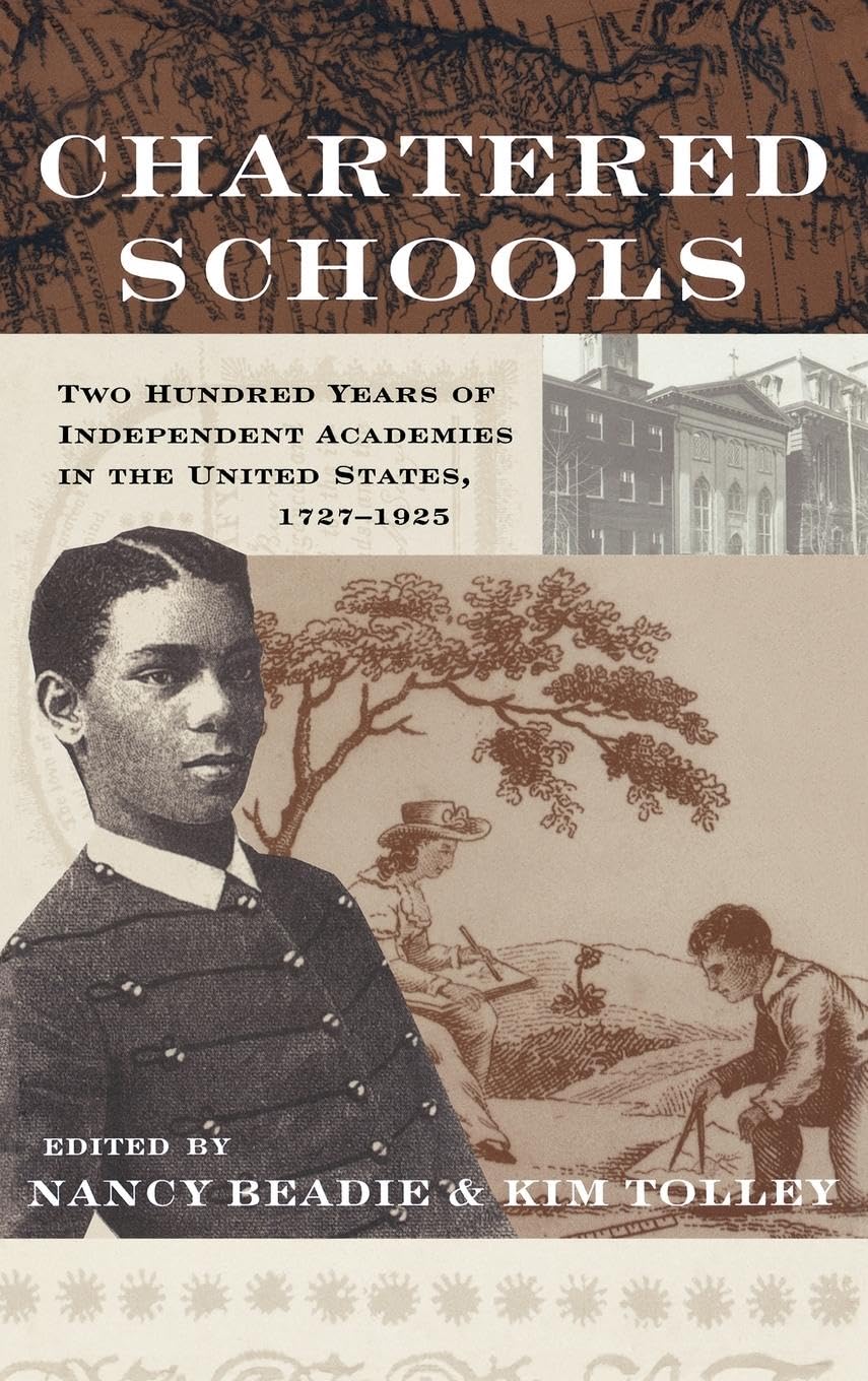 Chartered Schools: Two Hundred Years of Independent Academies in the United States, 1727-1925 (Studies in the History of Education Routledgerfalmer)