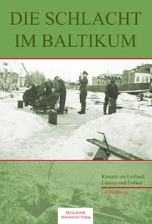 Die Schlacht im Baltikum: Kämpfe in Lettland, Litauen und Estland 1944 - 1945