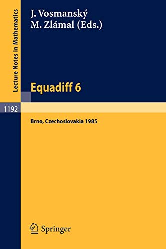 Equadiff 6: Proceedings of the International Conference on Differential Equations and their Applications Held in Brno, Czechoslovakia, Aug. 26-30, 1985 (Lecture Notes in Mathematics, 1192, Band 1192)
