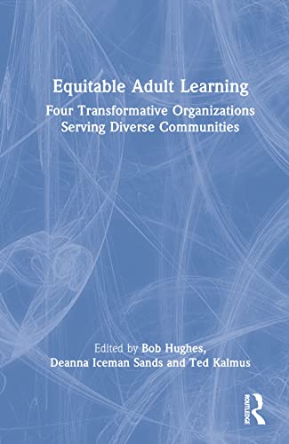Equitable Adult Learning: Four Transformative Organizations Serving Diverse Communities (American Association for Adult and Continuing Education)