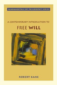 A Contemporary Introduction to Free Will (Fundamentals of Philosophy)