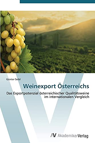 Weinexport Österreichs: Das Exportpotenzial österreichischer Qualitätsweine im internationalen Vergleich