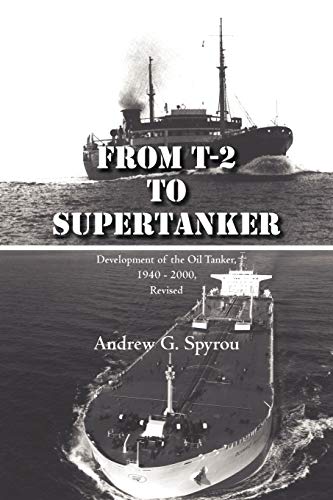 From T-2 to Supertanker: Development of the Oil Tanker, 1940 - 2000, Revised