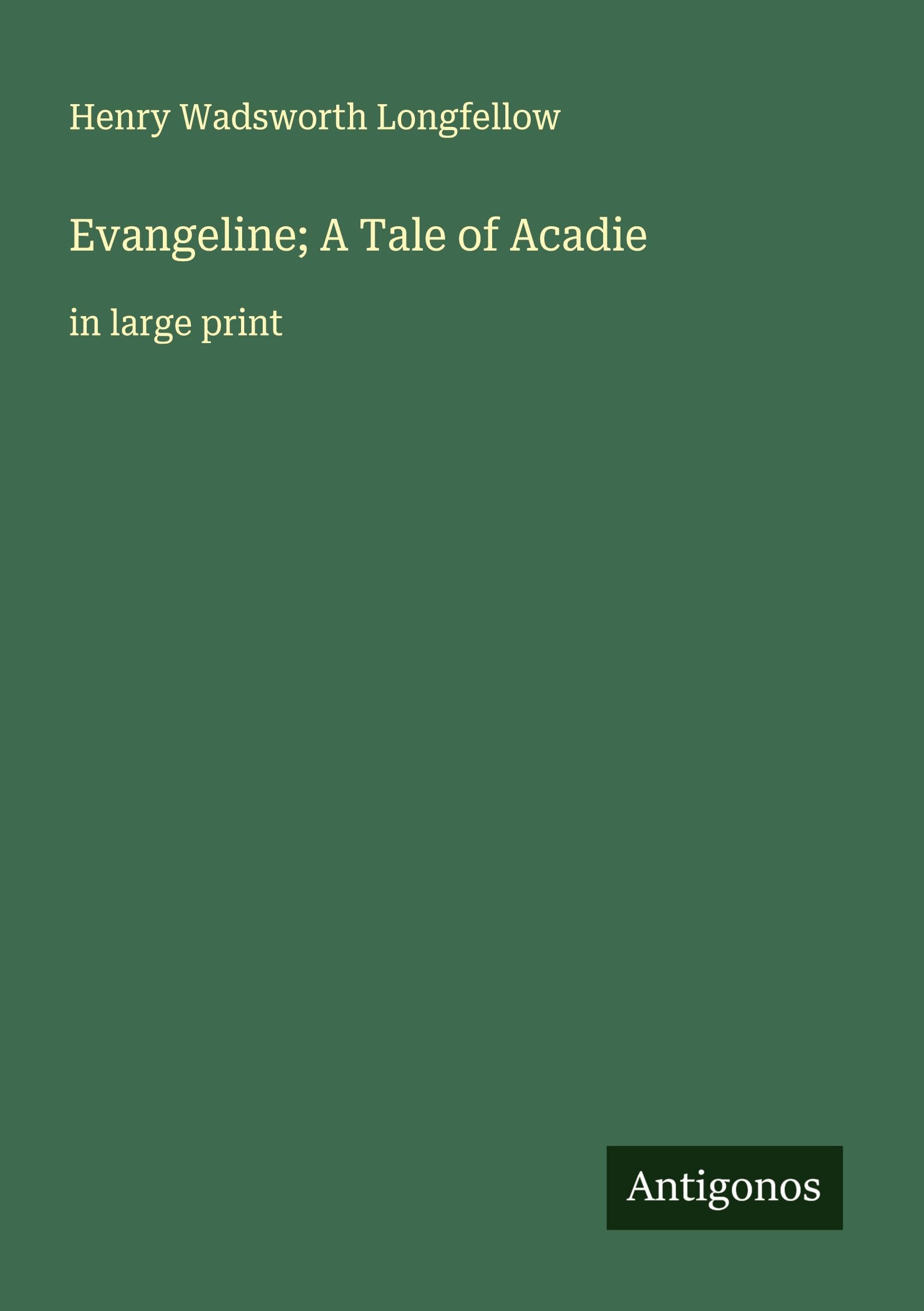 Evangeline; A Tale of Acadie: in large print