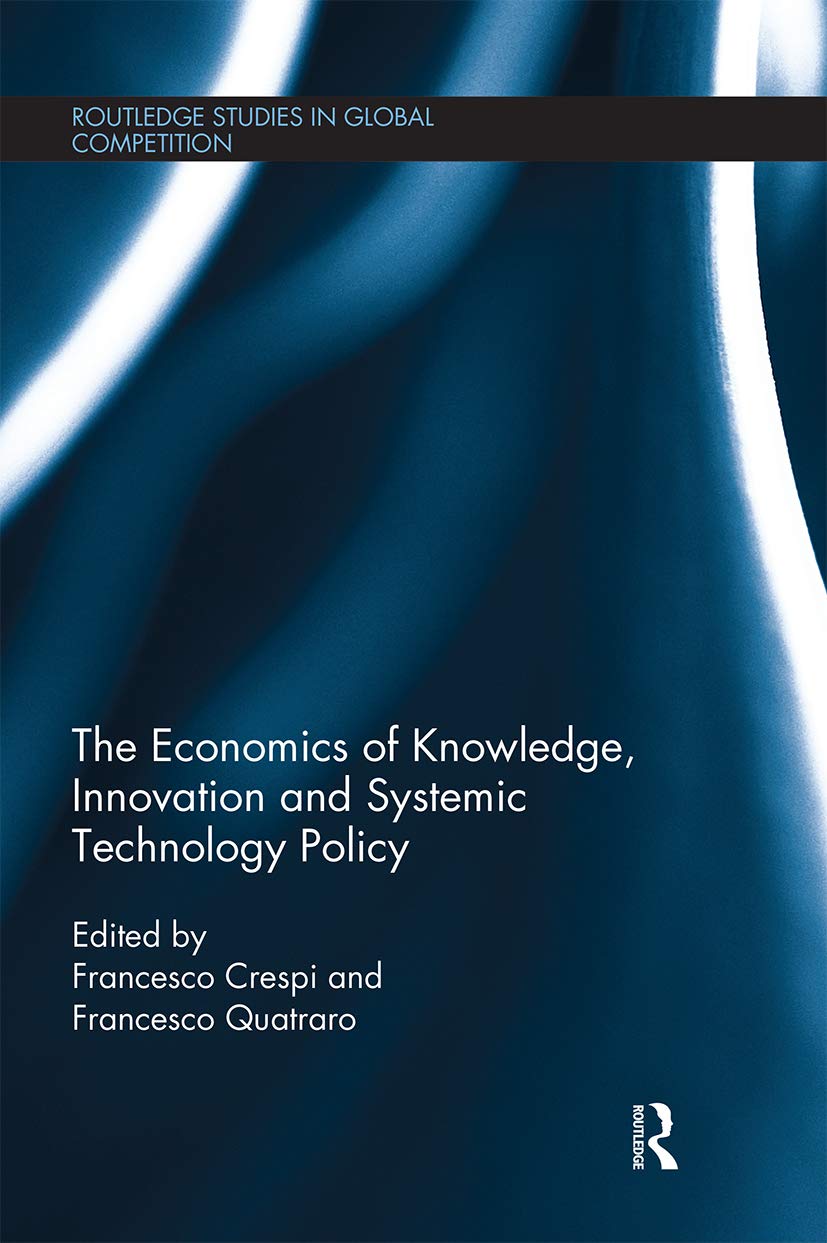 The Economics of Knowledge, Innovation and Systemic Technology Policy (Routledge Studies in Global Competition, 64)