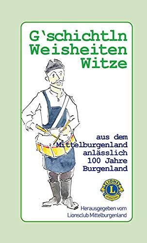 Gschichtln Weisheiten und Witze aus dem Mittelburgenland - Lionsclub Mittelburgenland Gebunden
