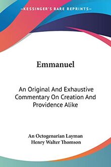 Emmanuel: An Original And Exhaustive Commentary On Creation And Providence Alike