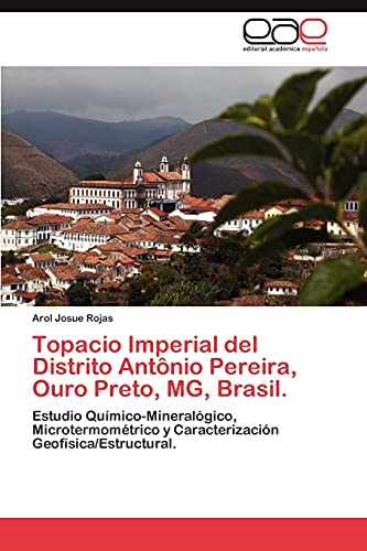 Topacio Imperial del Distrito Antônio Pereira, Ouro Preto, MG, Brasil.: Estudio Químico-Mineralógico, Microtermométrico y Caracterización Geofísica/Estructural.