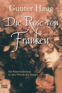 Die Rose von Franken: Ein Frauenschicksal in den Wirren des Dreißigjährigen Krieges von Haug, Gunter | Buch | Zustand sehr gut