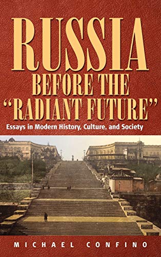 Russia Before the Radiant Future: Essays in Modern History, Culture, and Society