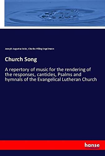 Church Song: A repertory of music for the rendering of the responses, canticles, Psalms and hymnals of the Evangelical Lutheran Church