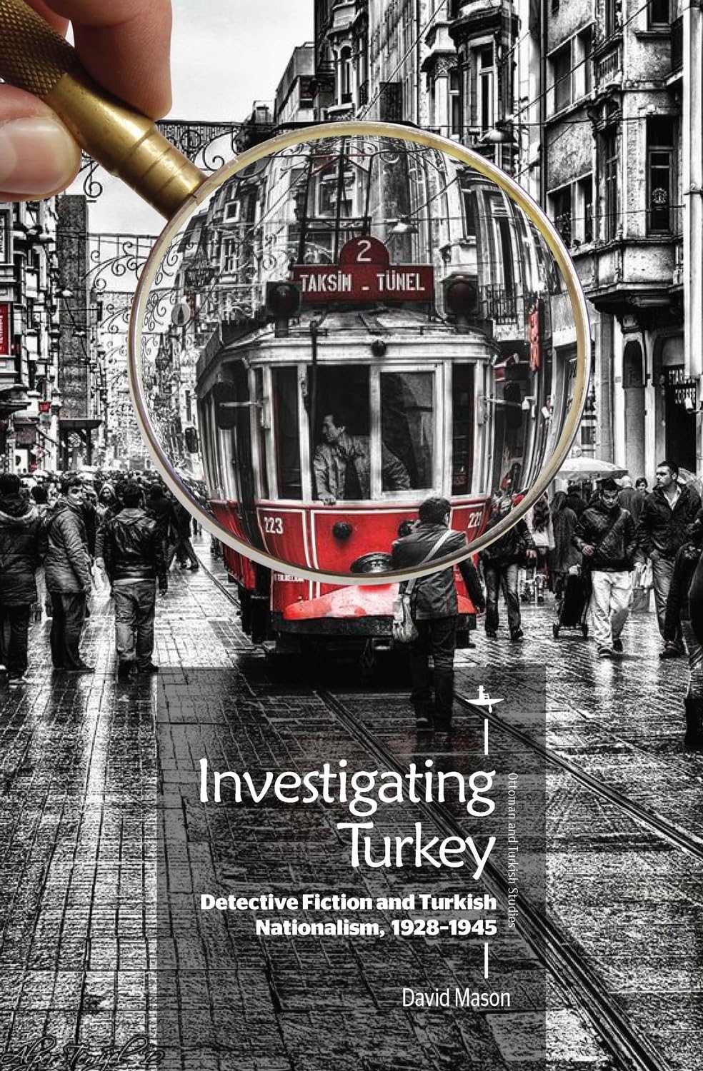 Investigating Turkey: Detective Fiction and Turkish Nationalism, 1928–1945 (Ottoman and Turkish Studies)