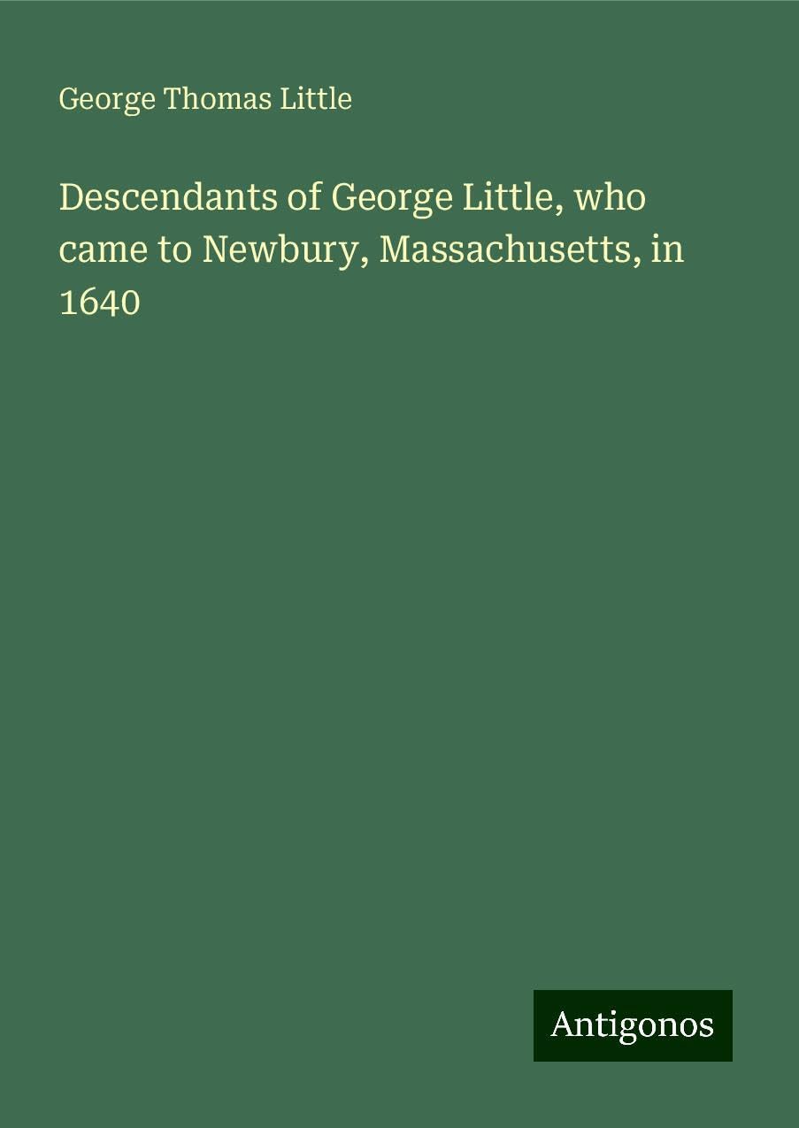 Descendants of George Little, who came to Newbury, Massachusetts, in 1640