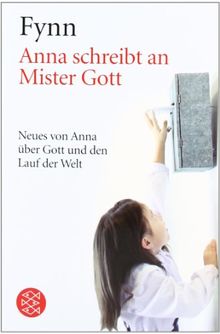 Anna schreibt an Mister Gott: Neues von Anna über Gott und den Lauf der Welt