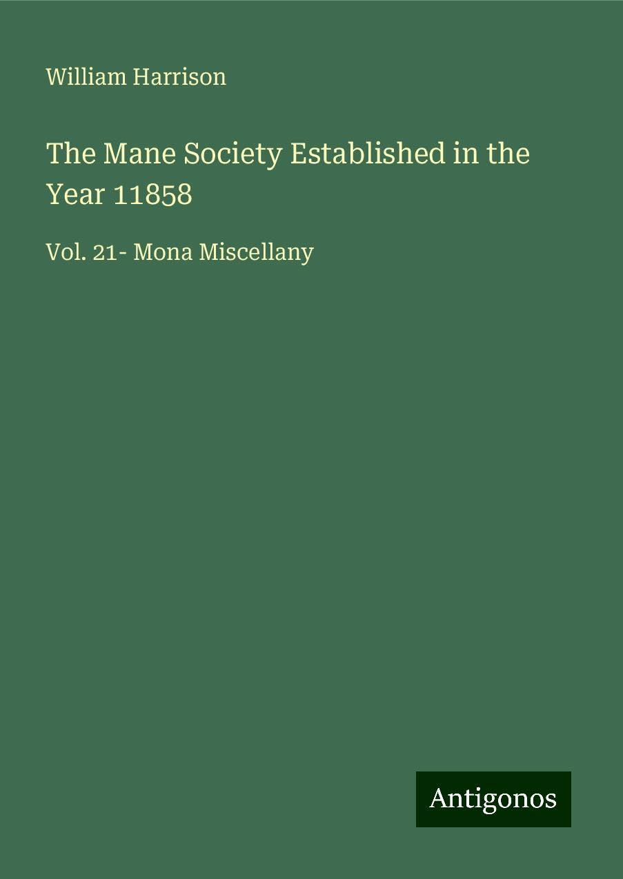 The Mane Society Established in the Year 11858: Vol. 21- Mona Miscellany