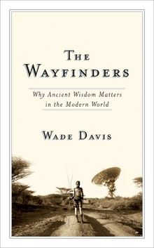 The Wayfinders: Why Ancient Wisdom Matters in the Modern World (CBC Massey Lectures)