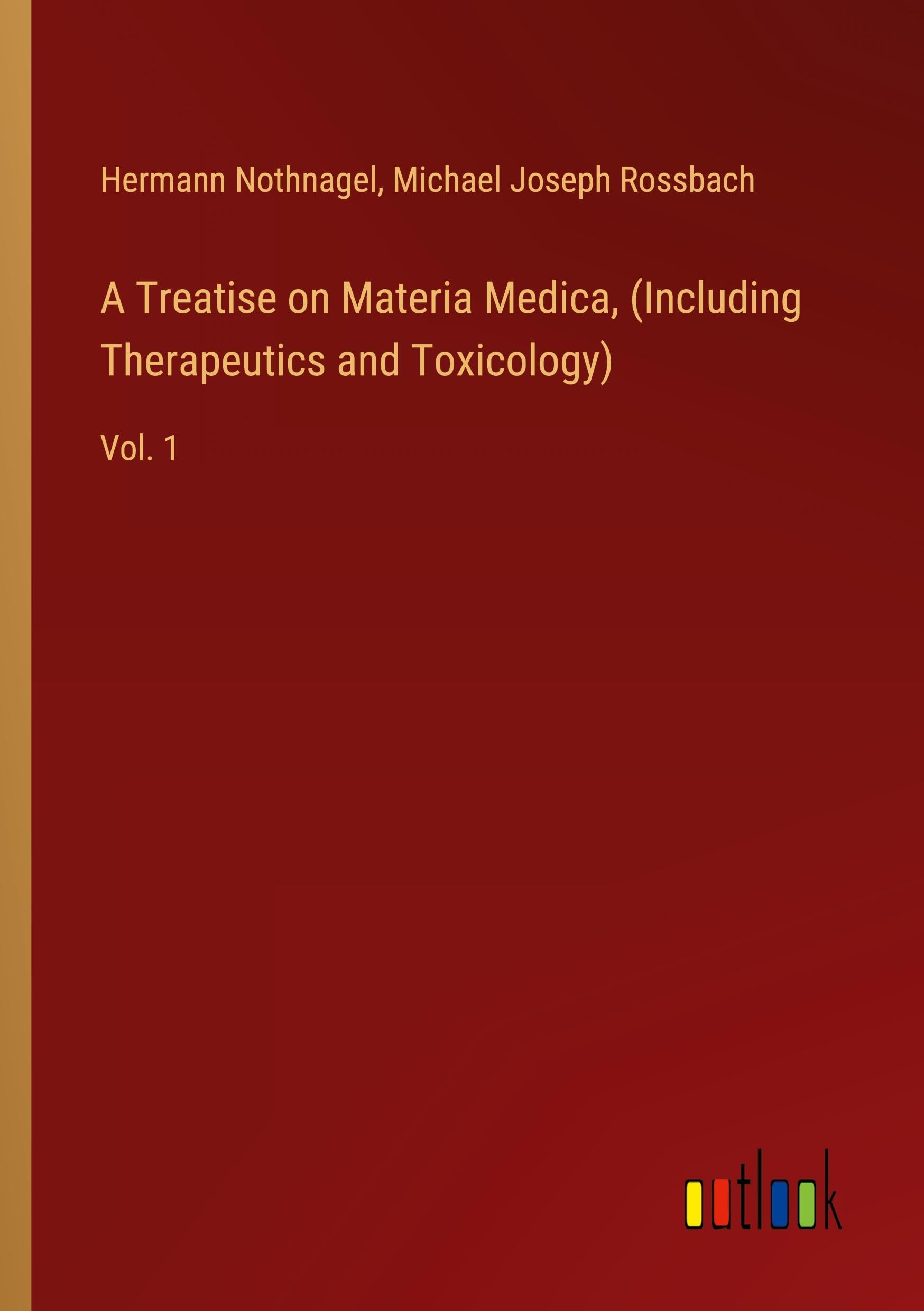 A Treatise on Materia Medica, (Including Therapeutics and Toxicology): Vol. 1