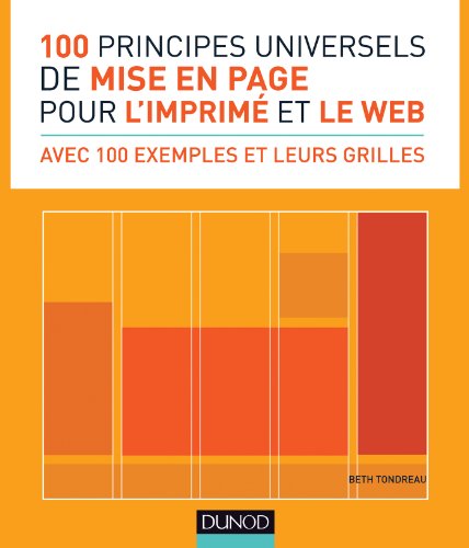 100 Principes Universels De Mise En Page Pour L'imprimé Et Le Web : Avec 100 Exemples Et Leurs Grilles