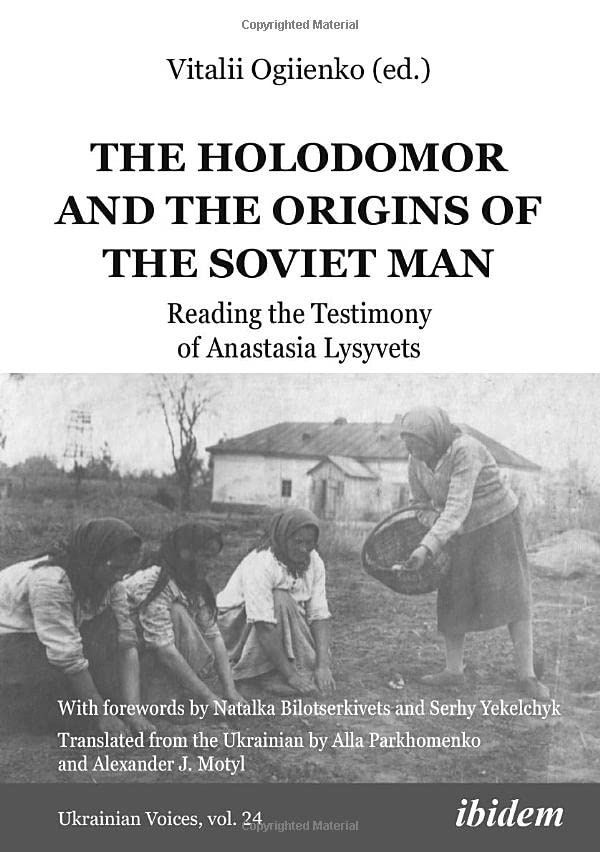 The Holodomor and the Origins of the Soviet Man: Reading the Testimony of Anastasia Lysyvets (Ukrainian Voices)
