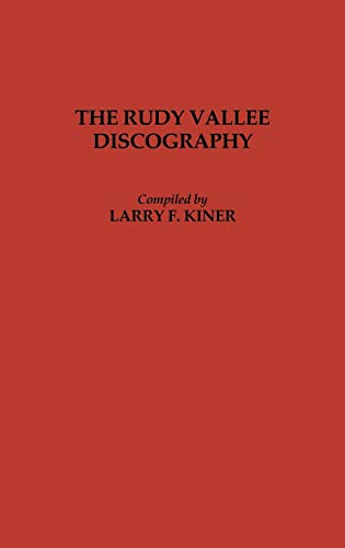 The Rudy Vallee Discography (DISCOGRAPHIES)