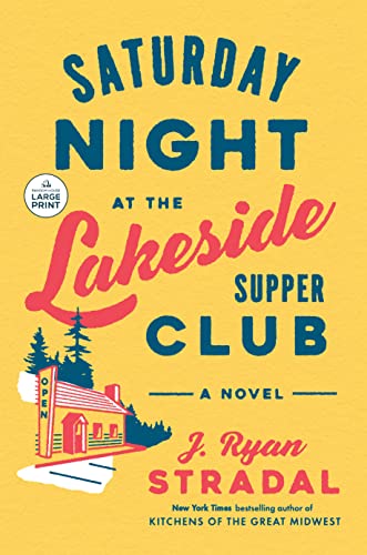 Stradal, J. Ryan Saturday Night At The Lakeside Supper Club, A Novel (Random House Large Print)
