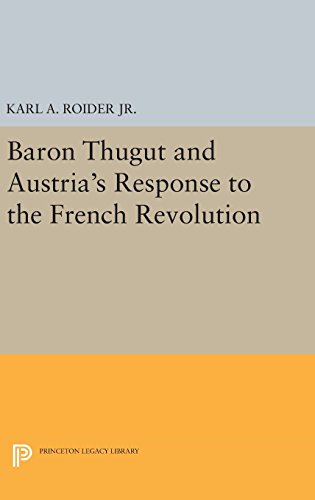 Baron Thugut and Austria's Response to the French Revolution (Princeton Legacy Library)