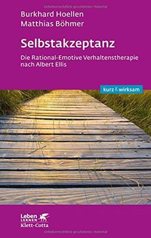 Selbstakzeptanz: Die Rational-Emotive Verhaltenstherapie (Leben lernen: kurz & wirksam)