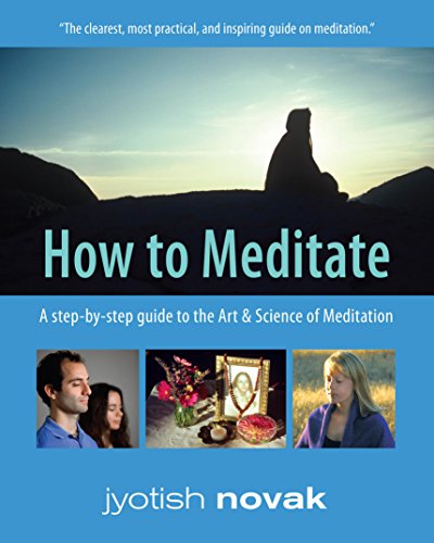How to Meditate: A Step-By-Step Guide to the Art and Science of Meditation