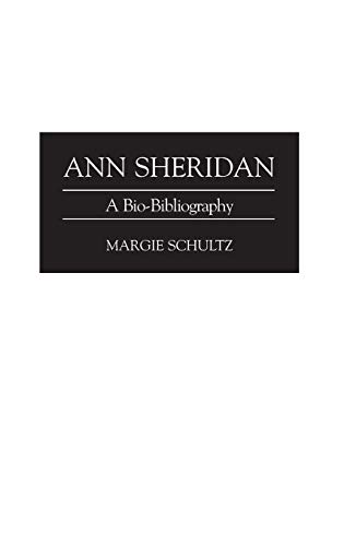 Ann Sheridan: A Bio-Bibliography (Bio-bibliographies in the Performing Arts)