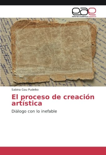 El proceso de creación artística: Diálogo con lo inefable